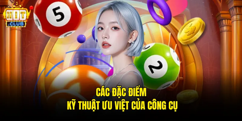 Các đặc điểm kỹ thuật ưu việt của công cụ
